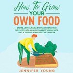 Sustainable Gardening: Grow Food in Your Backyard