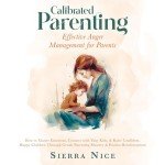 Calibrated Parenting: Mastering Emotions for Happy Kids