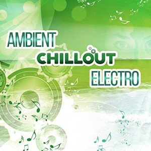 Chillout Electro: Relaxing Instrumental Electronic Music