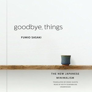 Goodbye, Things: Embrace Japanese Minimalism