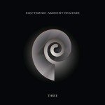 Chill Electronic Ambient Remixes: Volume Three
