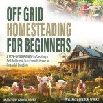 Off-Grid Living: Your Beginner’s Guide to Self-Sufficiency