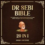 Complete Guide to Dr. Sebi's Healing Teachings