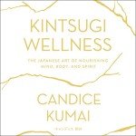 Kintsugi Wellness: Nourish Mind, Body, and Soul
