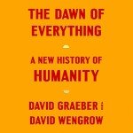 The Dawn of Everything: A New Human History