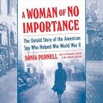 A Woman of No Importance: WWII Spy Story