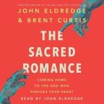 The Sacred Romance (Revised and Updated Edition): Coming Home to the God Who Pursues Your Heart