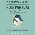 Postpartum Self-Care: A Holistic Guide for You