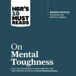 Mental Toughness: HBR's Essential Readings Series