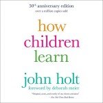 How Children Learn (50th anniversary edition)