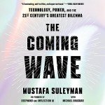 The Coming Wave: Technology, Power, and the Twenty-First Century's Greatest Dilemma