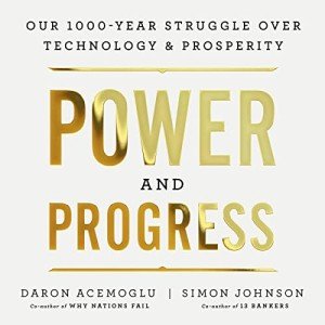 Power and Progress: Our Thousand-Year Struggle over Technology and Prosperity