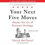 Your Next Five Moves: Master the Art of Business Strategy