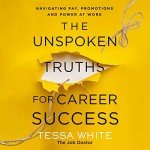 The Unspoken Truths for Career Success: Navigating Pay, Promotions, and Power at Work
