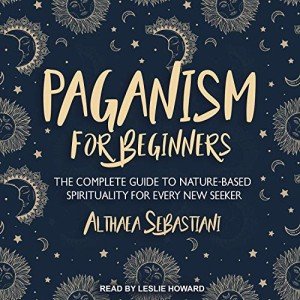 Paganism for Beginners: Nature-Based Spirituality Guide