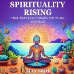 Finding Your Peace: A Spiritual Self-Help Guide