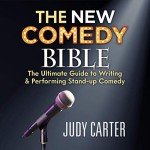 The New Comedy Bible: The Ultimate Guide to Writing and Performing Stand-Up Comedy