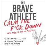 The Brave Athlete: Calm the F--k Down and Rise to the Occasion