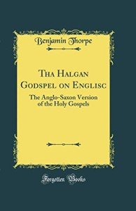 Anglo-Saxon Holy Gospels: Classic Reprint Edition