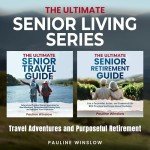 The Ultimate Senior Living Series: Travel Adventures and Purposeful Retirement