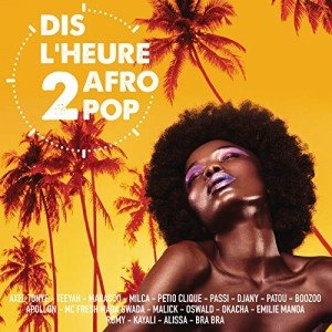 Afro Pop Hits: Comment Il Est (Dis L’heure 2)