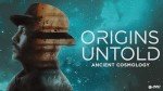 Ancient Cosmology: Origins Untold Streaming Access