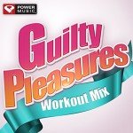 Guilty Pleasures 60-Minute Non-Stop Workout Mix