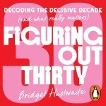Figuring Out Thirty: Navigating Your Decisive Decade