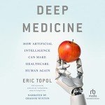 Deep Medicine: AI's Role in Human Healthcare