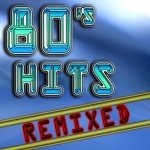 80's Hits Remixed: Top Dance & Techno Collection