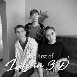 The First of Life in 3D