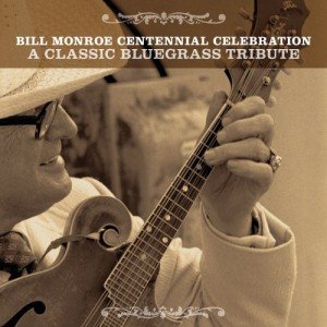 Bill Monroe Centennial: Celebrate Classic Bluegrass