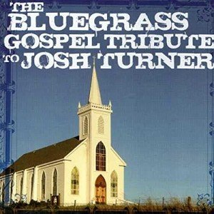 Josh Turner Bluegrass Gospel Tribute Album