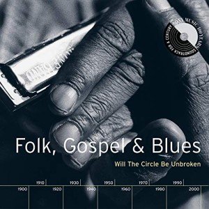 Will the Circle Be Unbroken: Folk, Gospel, Blues
