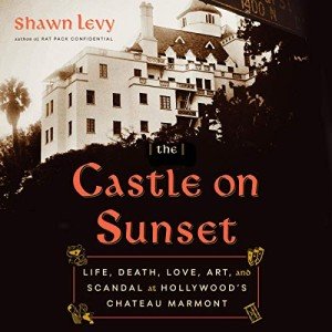 Castle on Sunset: Hollywood's Chateau Marmont Tales