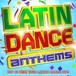 Latin Dance Anthems: Best 40 Latino Dance Hits