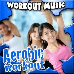 Upbeat Music for Aerobic Workouts