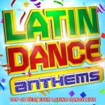 Latin Dance Anthems: Best 40 Latino Hits