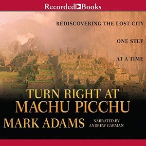 Turn Right at Machu Picchu: A Travel Adventure