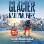 Epic Winter Adventures in Glacier National Park
