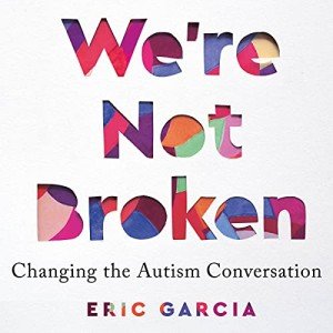 Changing the Autism Conversation: We're Not Broken