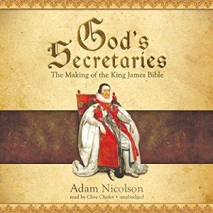 The King James Bible: God's Secretaries Explored