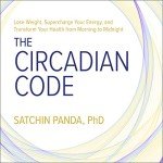 The Circadian Code: Boost Energy and Transform Health