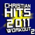 Christian Hits Workout Volume 2 - 2011