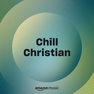 Christian Chill Music Streaming Playlist