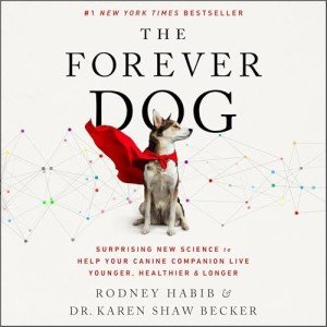 The Forever Dog: A New Science Blueprint for Raising Exceptionally Healthy and Happy Companions
