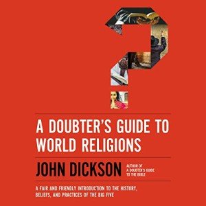 A Doubter's Guide to World Religions and Beliefs