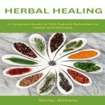 Herbal Healing: 200 Natural Wellness Remedies