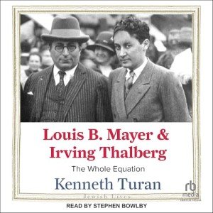 Louis B. Mayer & Irving Thalberg: The Full Story