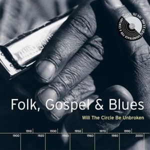 Folk, Gospel & Blues: Circle Be Unbroken